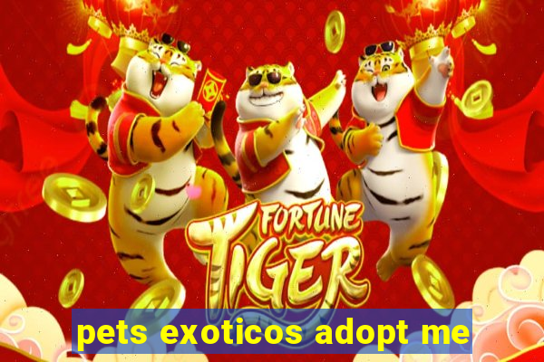 pets exoticos adopt me